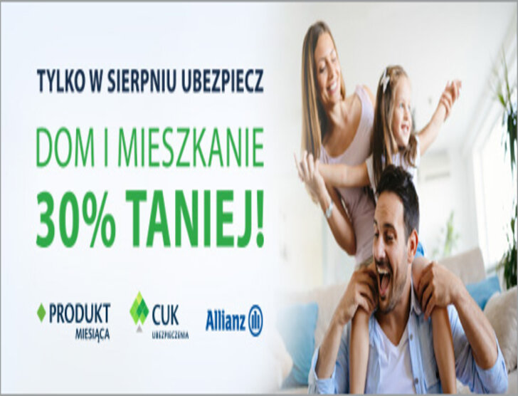 Już dziś skorzystaj z sierpniowej akcji Produkt Miesiąca CUK i ubezpiecz swoją nieruchomość 30% taniej!